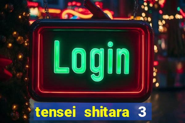 tensei shitara 3 temporada dublado